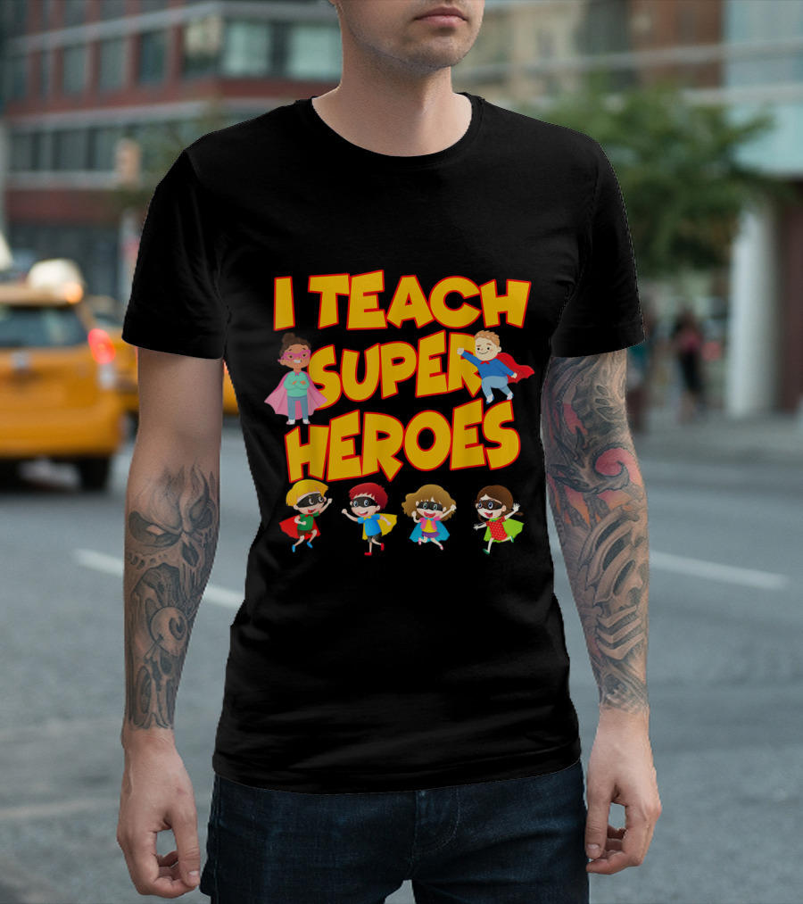 I Teach Superheroes Funny Hero Teaching Kids In Capes T-Shirt