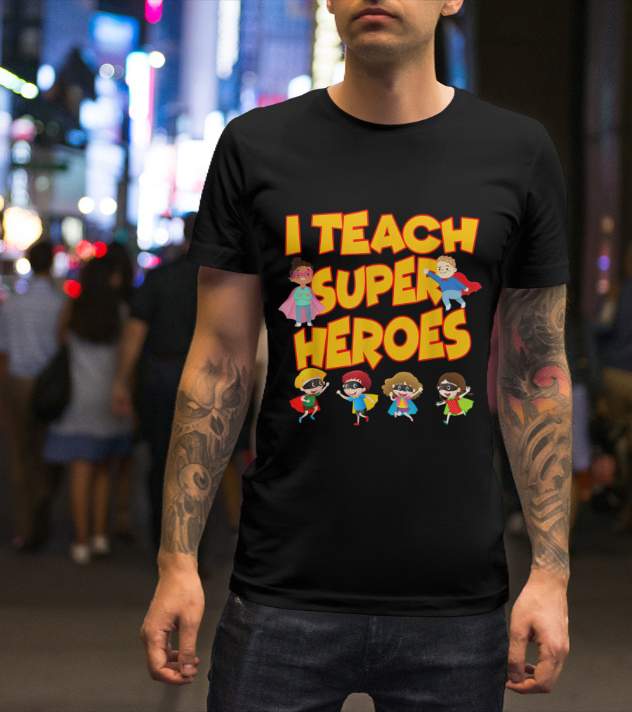 I Teach Superheroes Funny Hero Teaching Kids In Capes T-Shirt