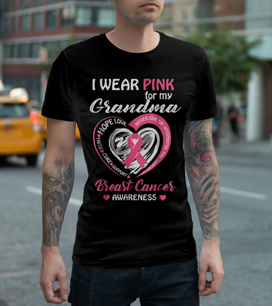 I Wear Pink for My Grandma Hope Love Faith Cure Support Determination Strength Courage Breast Cancer Awareness T-Shirt