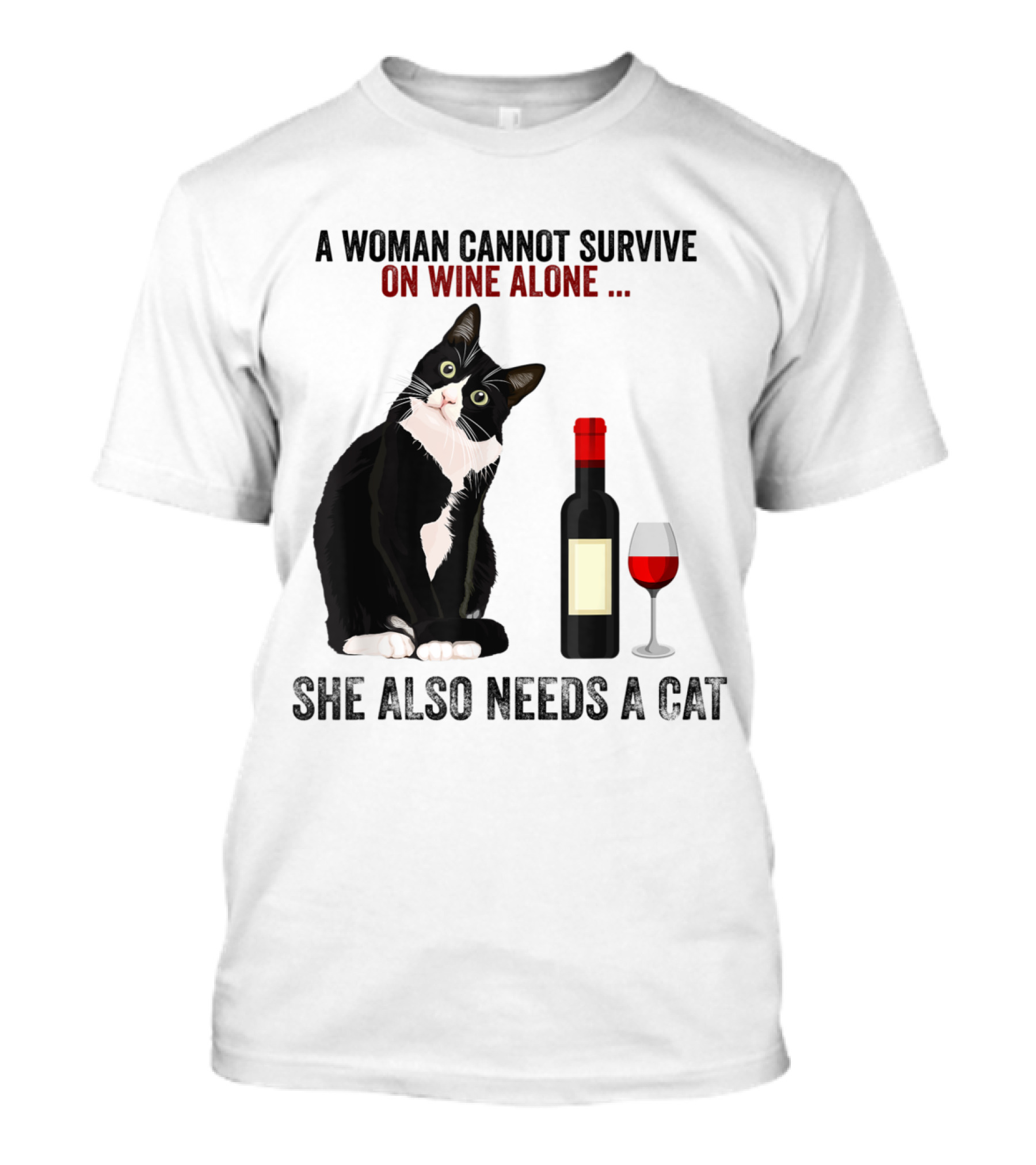 A Woman Cannot Survive On Wine Alone She Also Needs A Cat T-Shirt