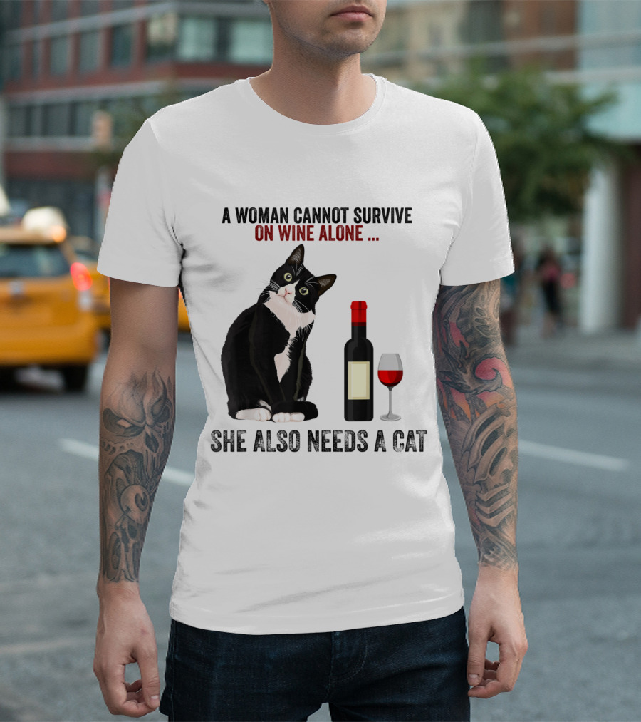 A Woman Cannot Survive On Wine Alone She Also Needs A Cat T-Shirt