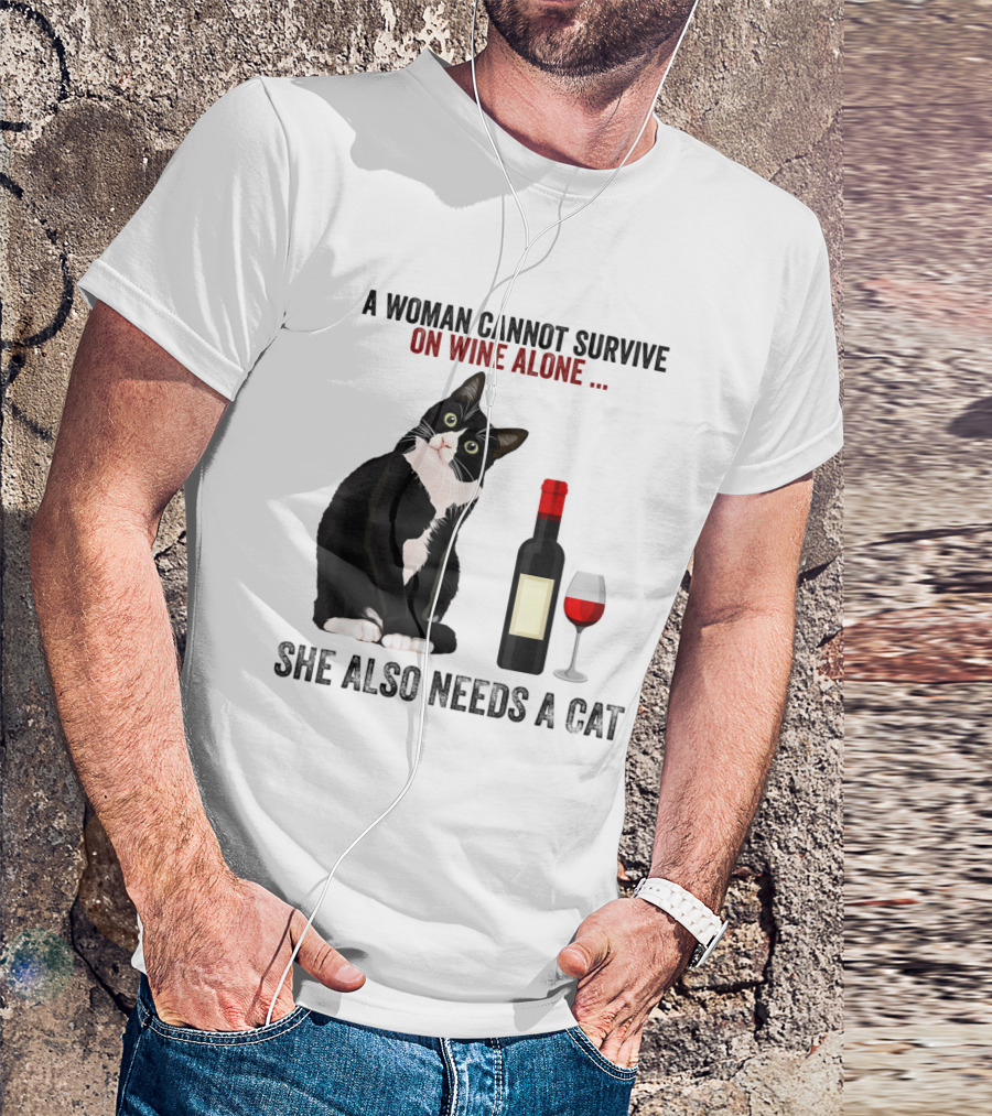 A Woman Cannot Survive On Wine Alone She Also Needs A Cat T-Shirt