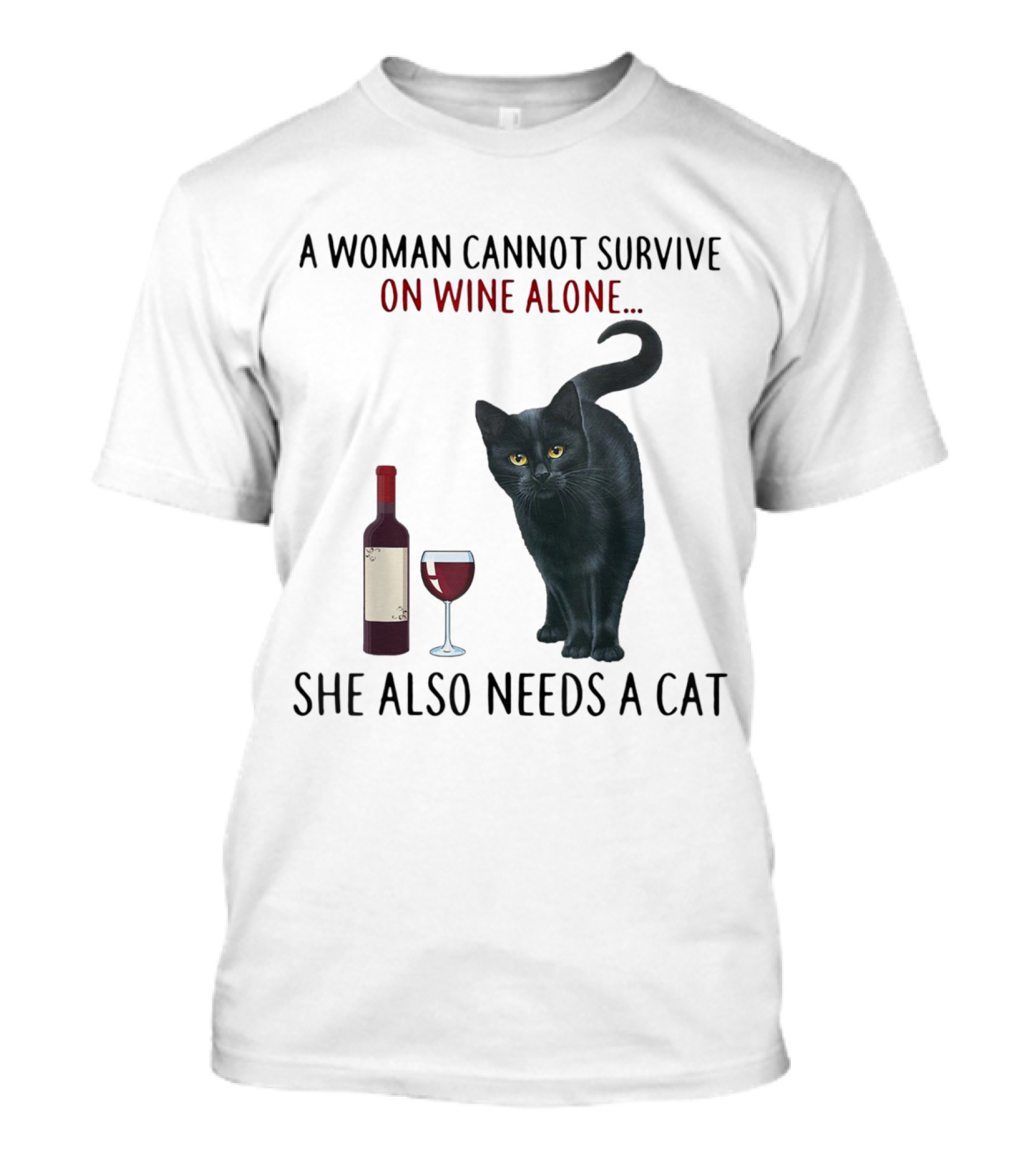 A Woman Cannot Survive On Wine Alone She Also Needs A Cat Featuring Red Wine Bottle And Black Cat T-Shirt
