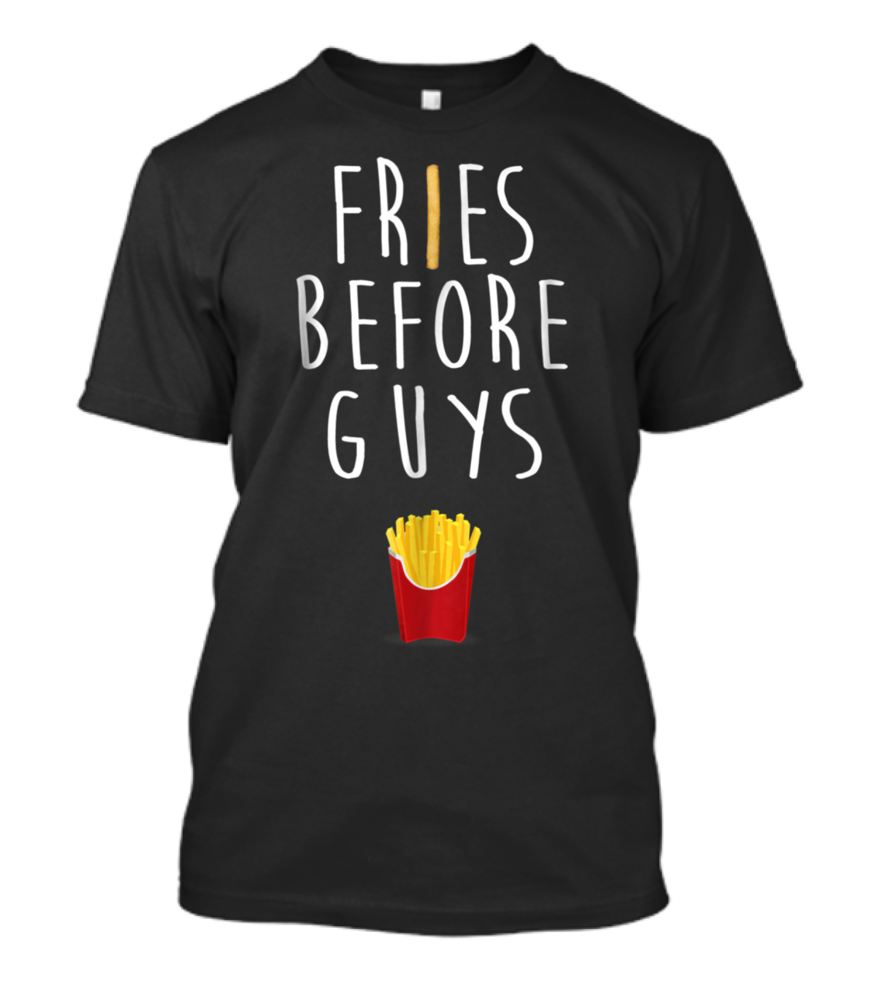 FRIES BEFORE GUYS With Red Fries Box T-Shirt