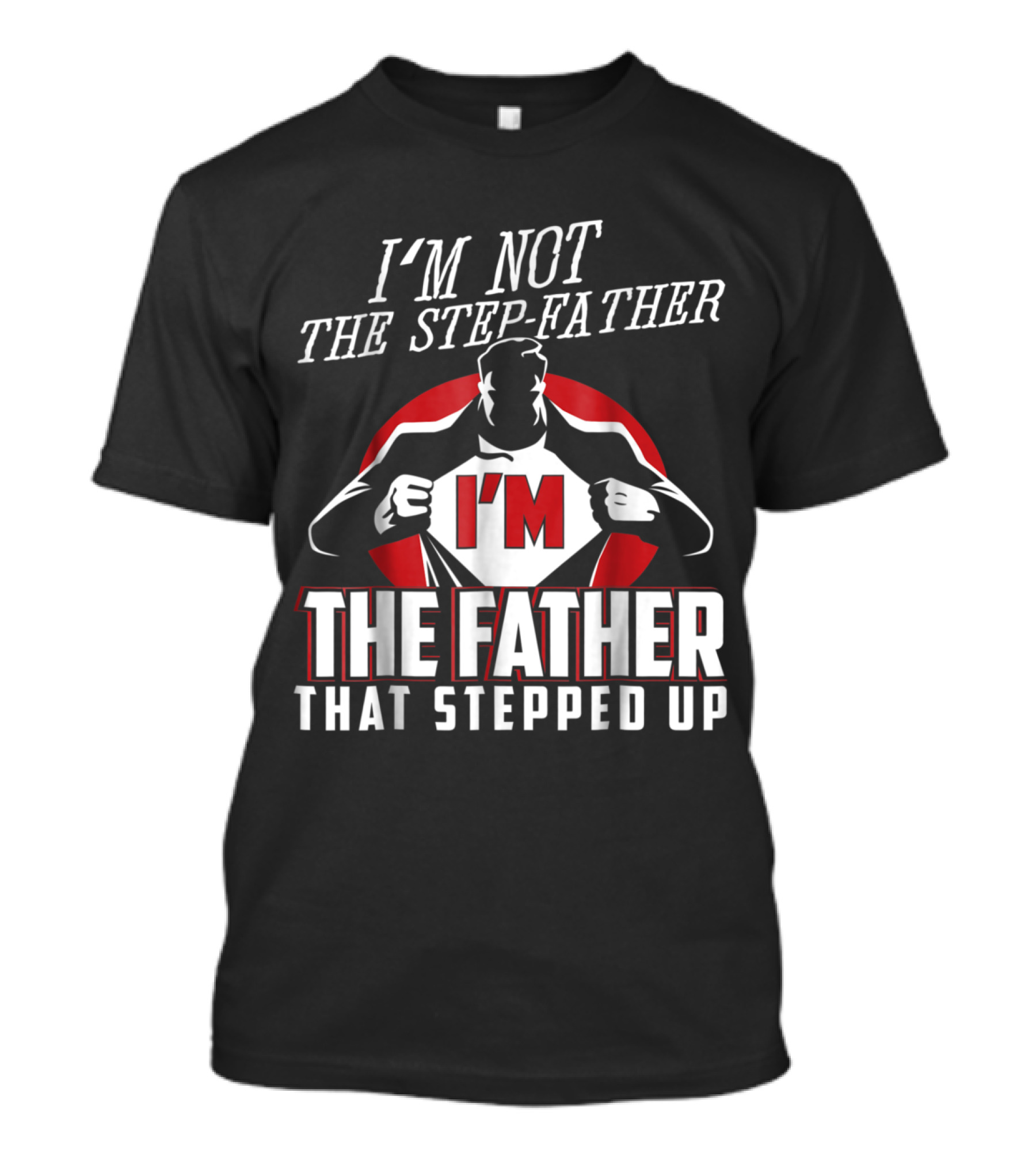 I'M Not The Step-Father I'M The Father That Stepped Up Superhero T-Shirt