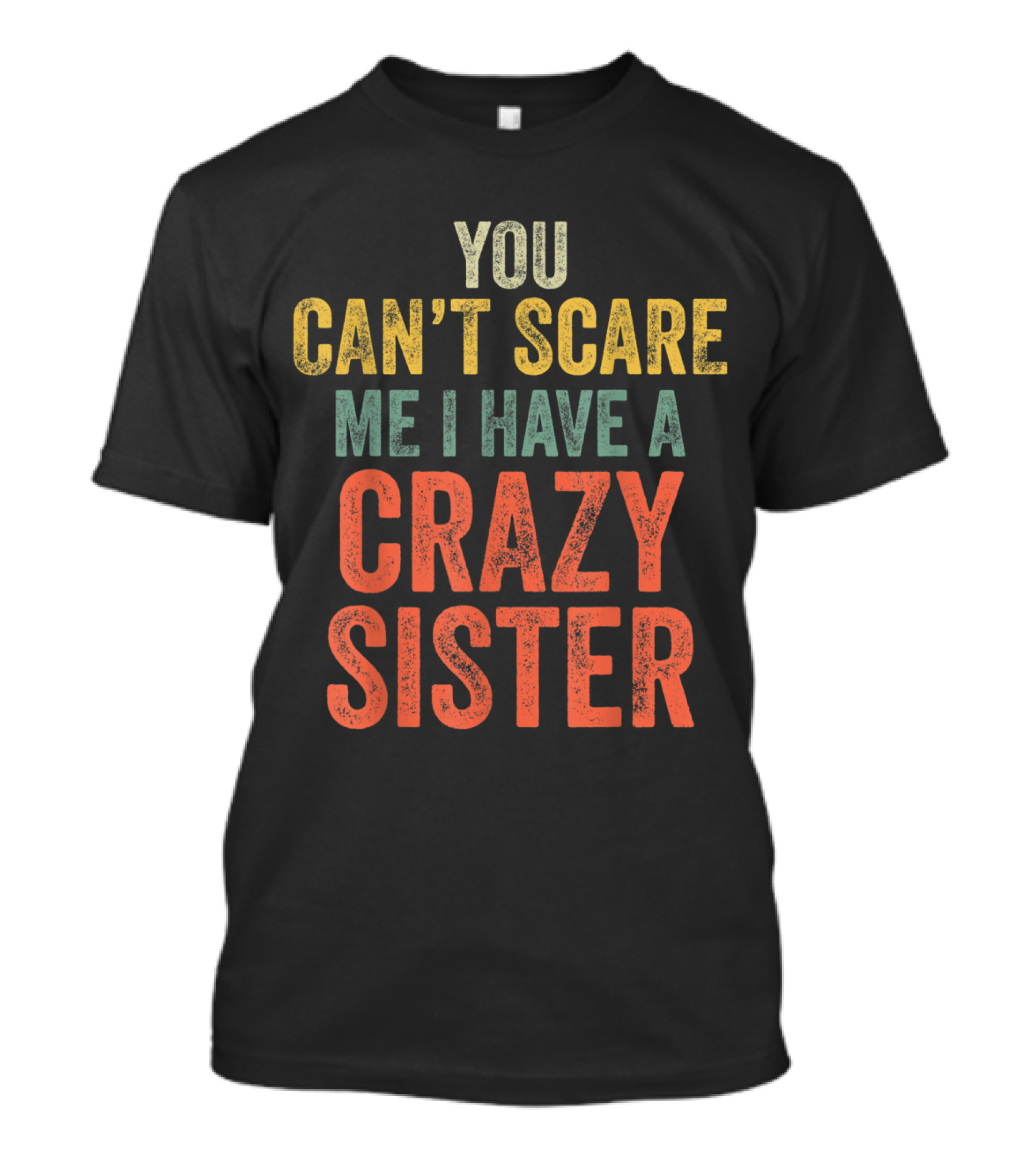 You Can't Scare Me I Have A Crazy Sister T-Shirt