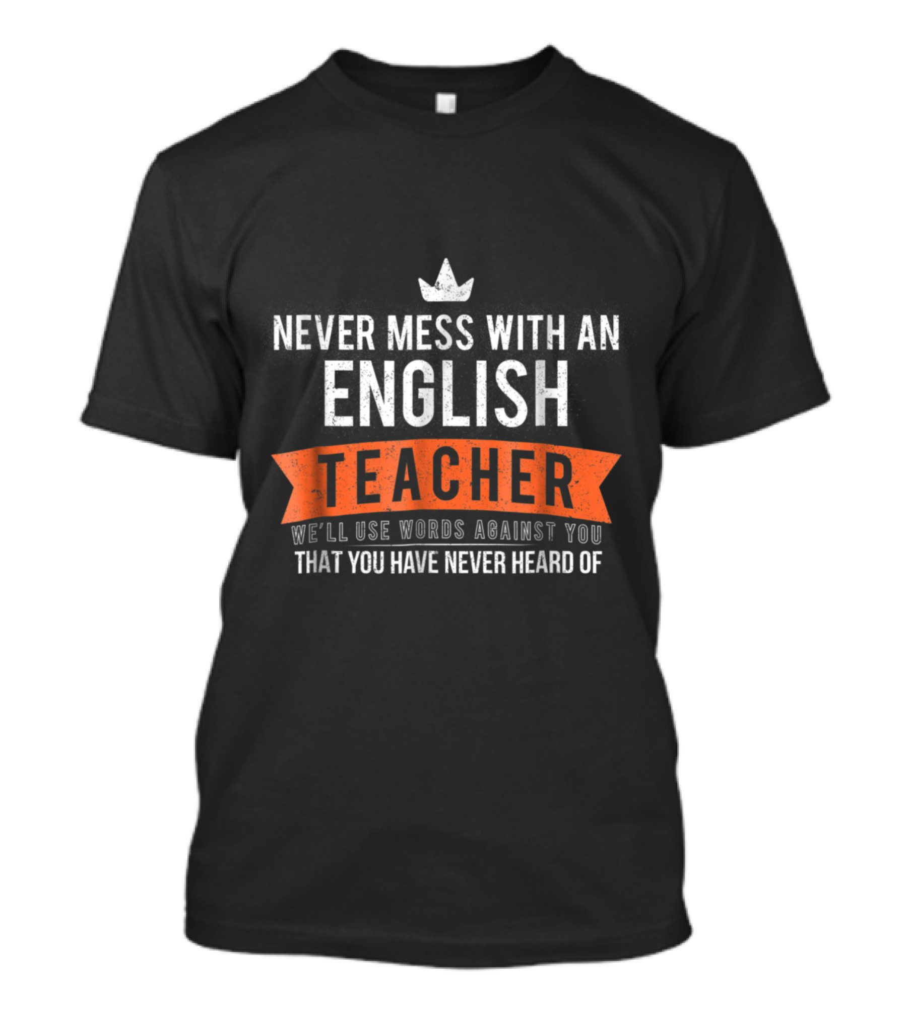 Never Mess With An English Teacher We'll Use Words Against You That You Have Never Heard Of T-Shirt