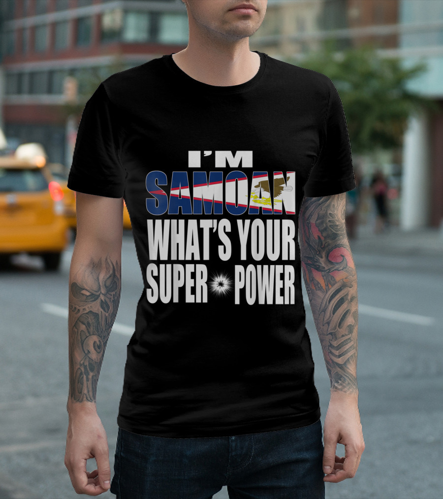 I'm Samoan What's Your Super Power T-Shirt