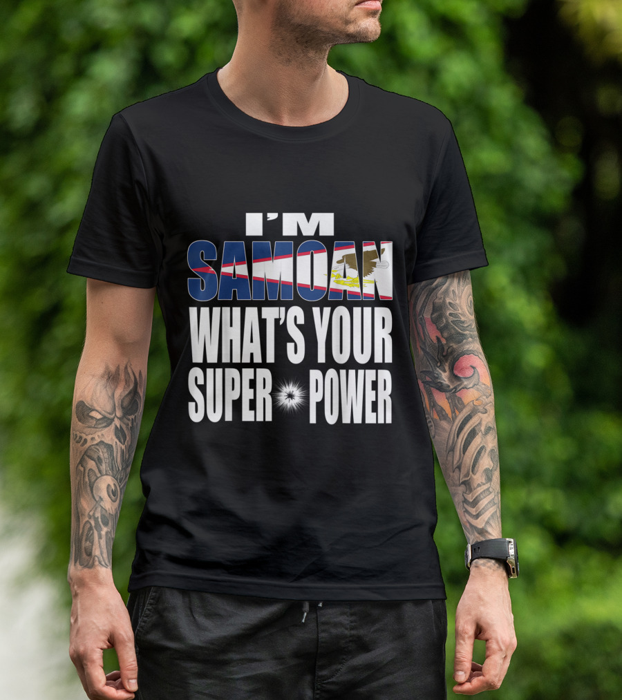 I'm Samoan What's Your Super Power T-Shirt