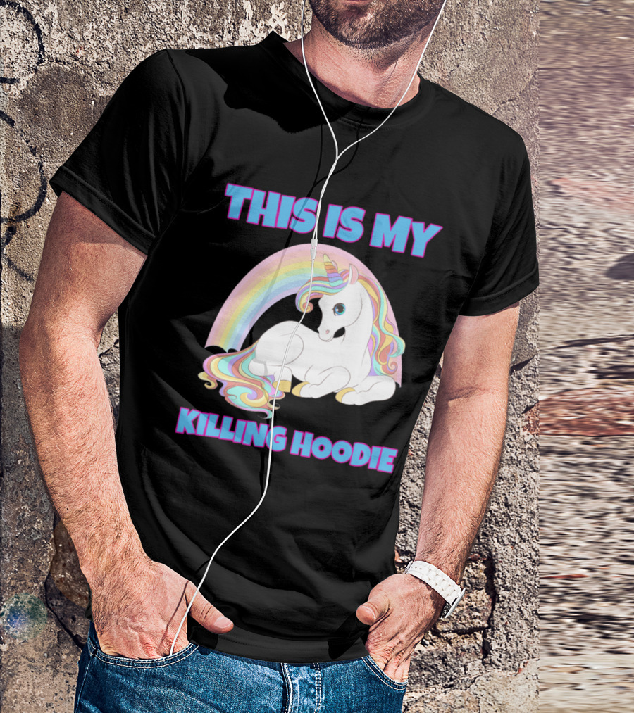 This Is My Killing Hoodie Unicorn Rainbow T-Shirt