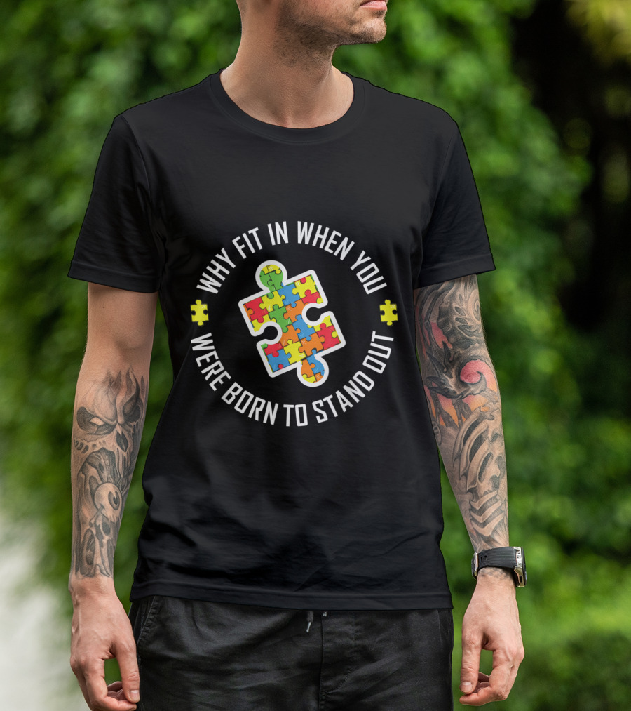 Why Fit In When You Were Born To Stand Out Autism Puzzle Piece T-Shirt