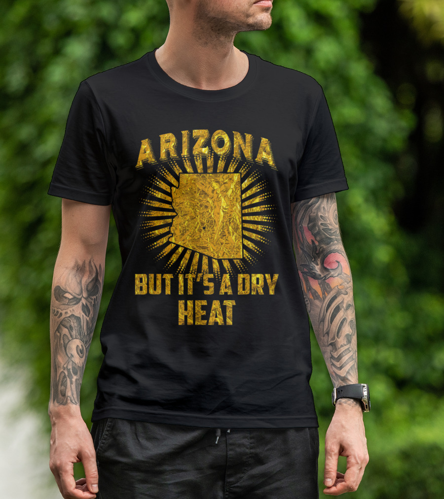 Arizona But It's A Dry Heat Gold Foil Sunburst T-Shirt