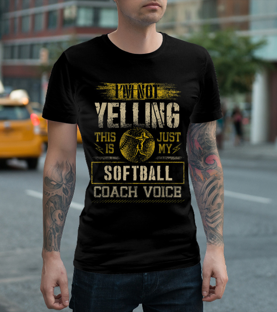 I'm Not Yelling This Is Just My Softball Coach Voice T-Shirt