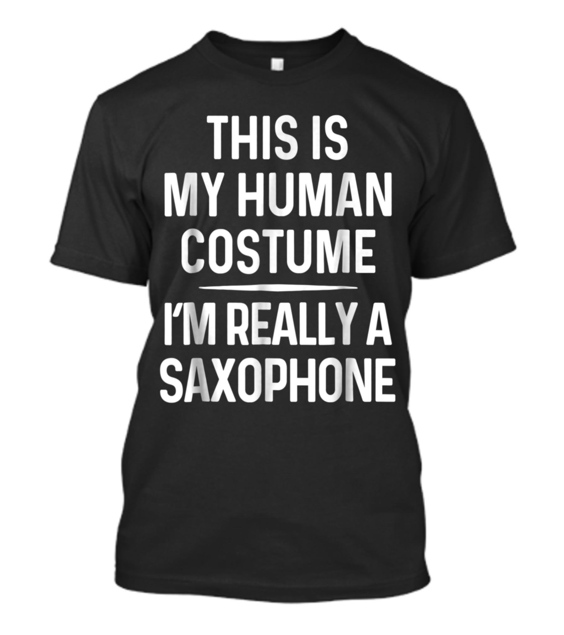 This Is My Human Costume I'm Really A Saxophone Funny Halloween Saxophone T-Shirt