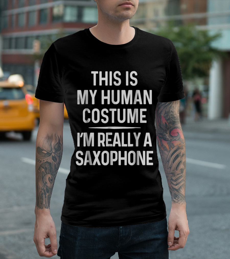This Is My Human Costume I'm Really A Saxophone Funny Halloween Saxophone T-Shirt