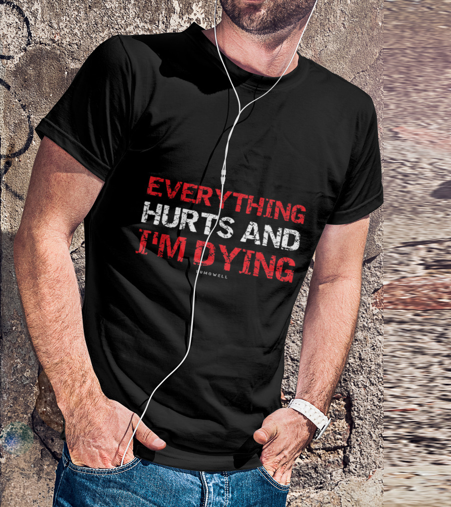 Everything Hurts And I'm Dying Lumowell T-Shirt