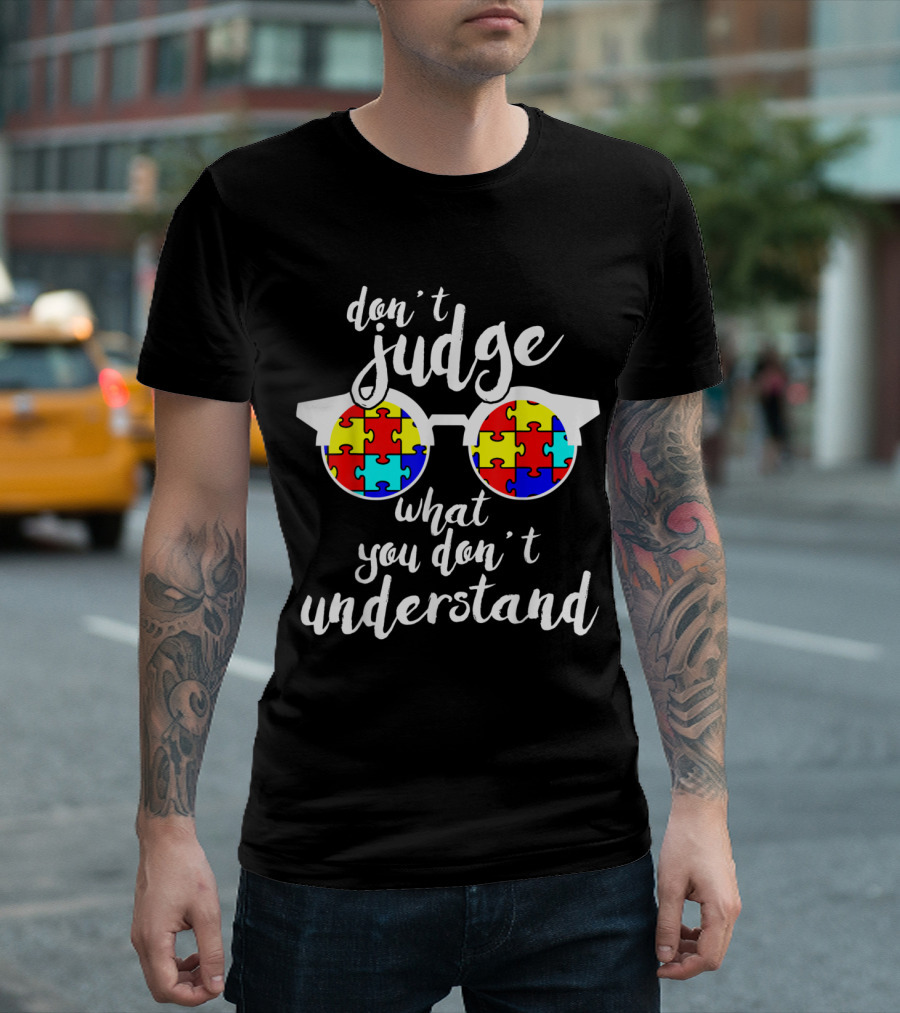 Don't Judge What You Don't Understand Autism Awareness Design Puzzle Glasses T-Shirt