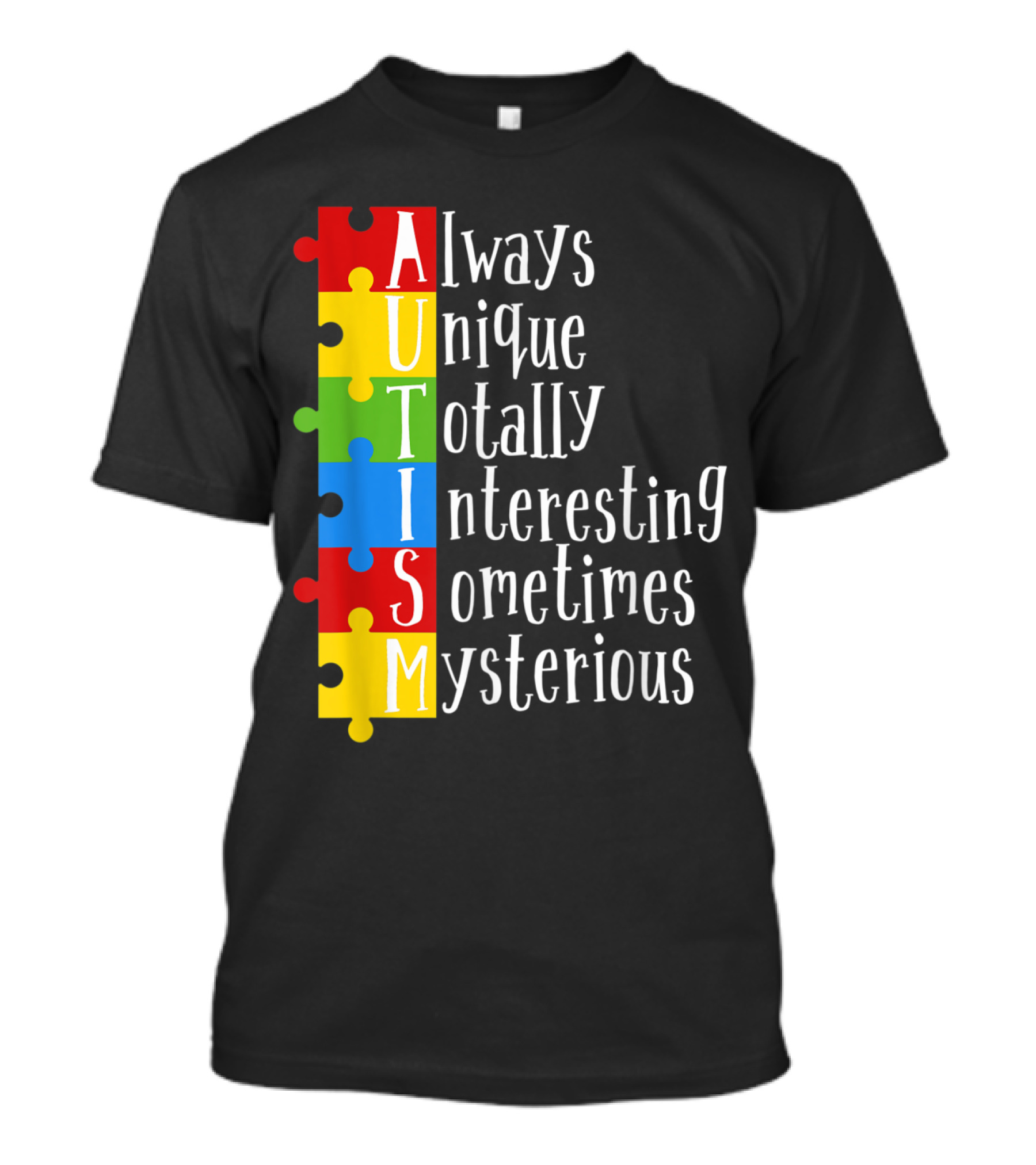 AUTISM Always Unique Totally Interesting Sometimes Mysterious Puzzle Pieces T-Shirt