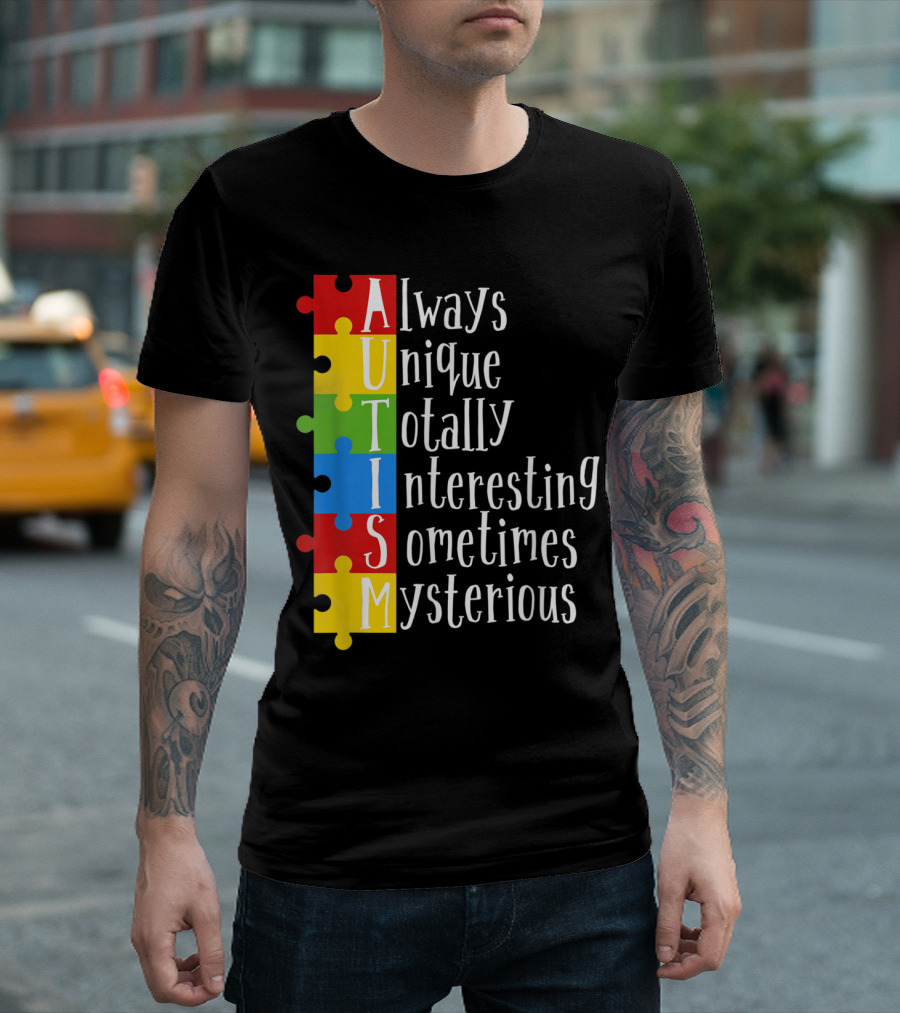 AUTISM Always Unique Totally Interesting Sometimes Mysterious Puzzle Pieces T-Shirt