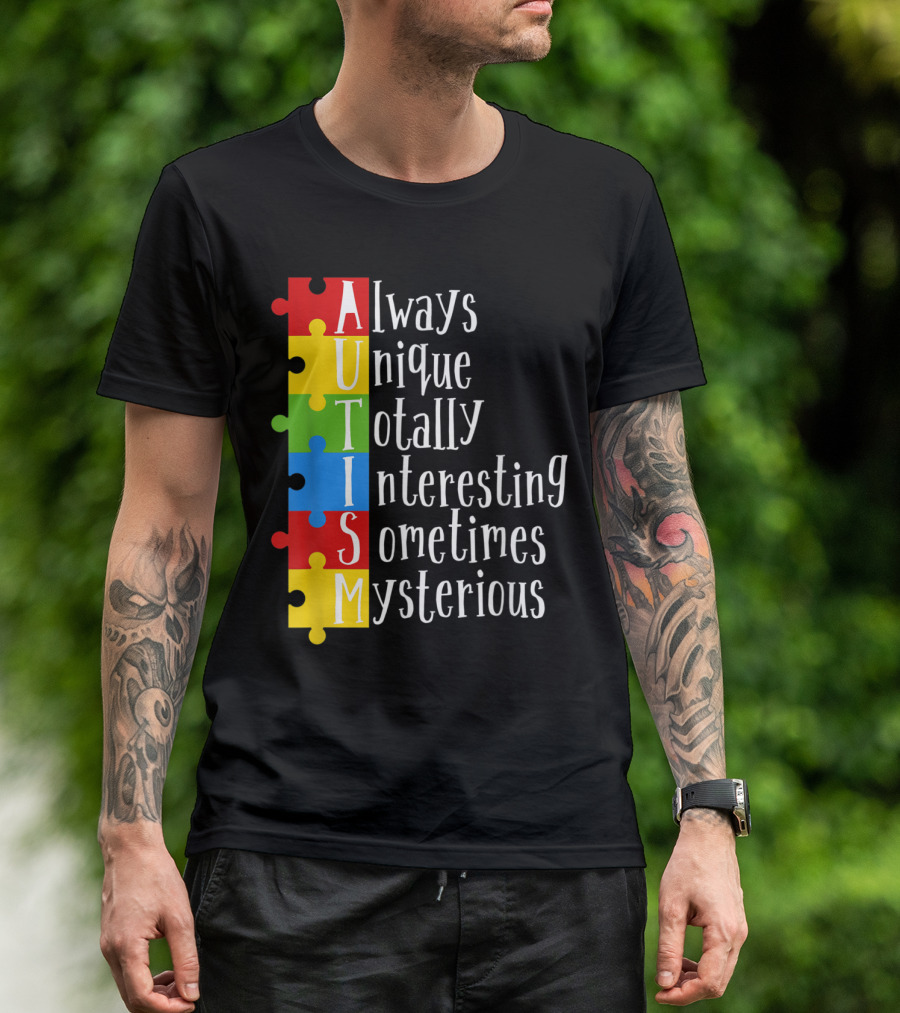 AUTISM Always Unique Totally Interesting Sometimes Mysterious Puzzle Pieces T-Shirt