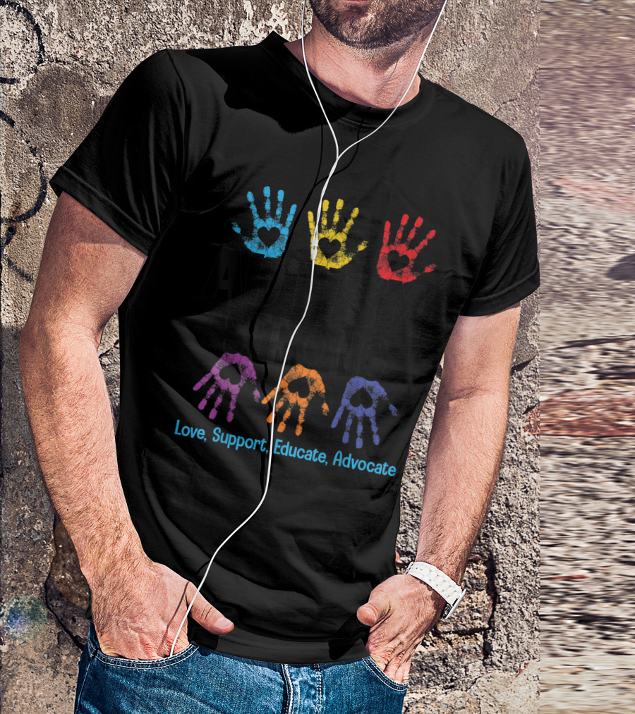 AUTISM STRONG Love Support Educate Advocate T-Shirt