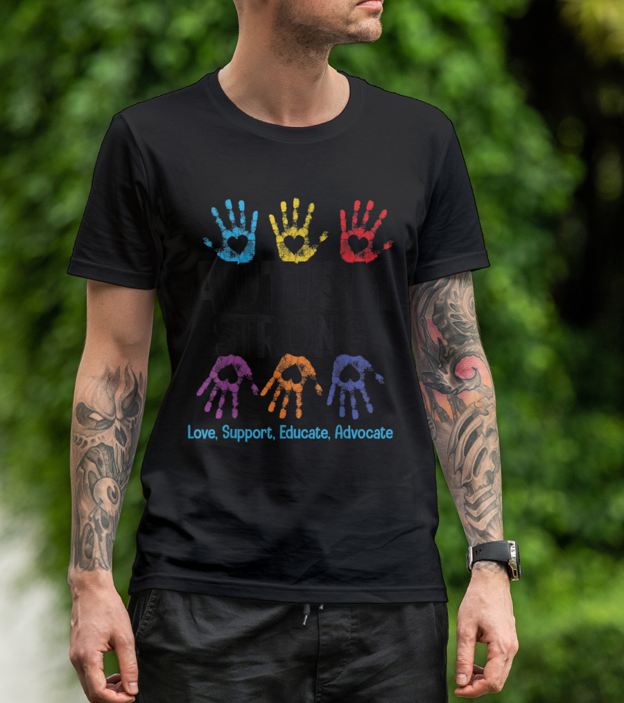 AUTISM STRONG Love Support Educate Advocate T-Shirt