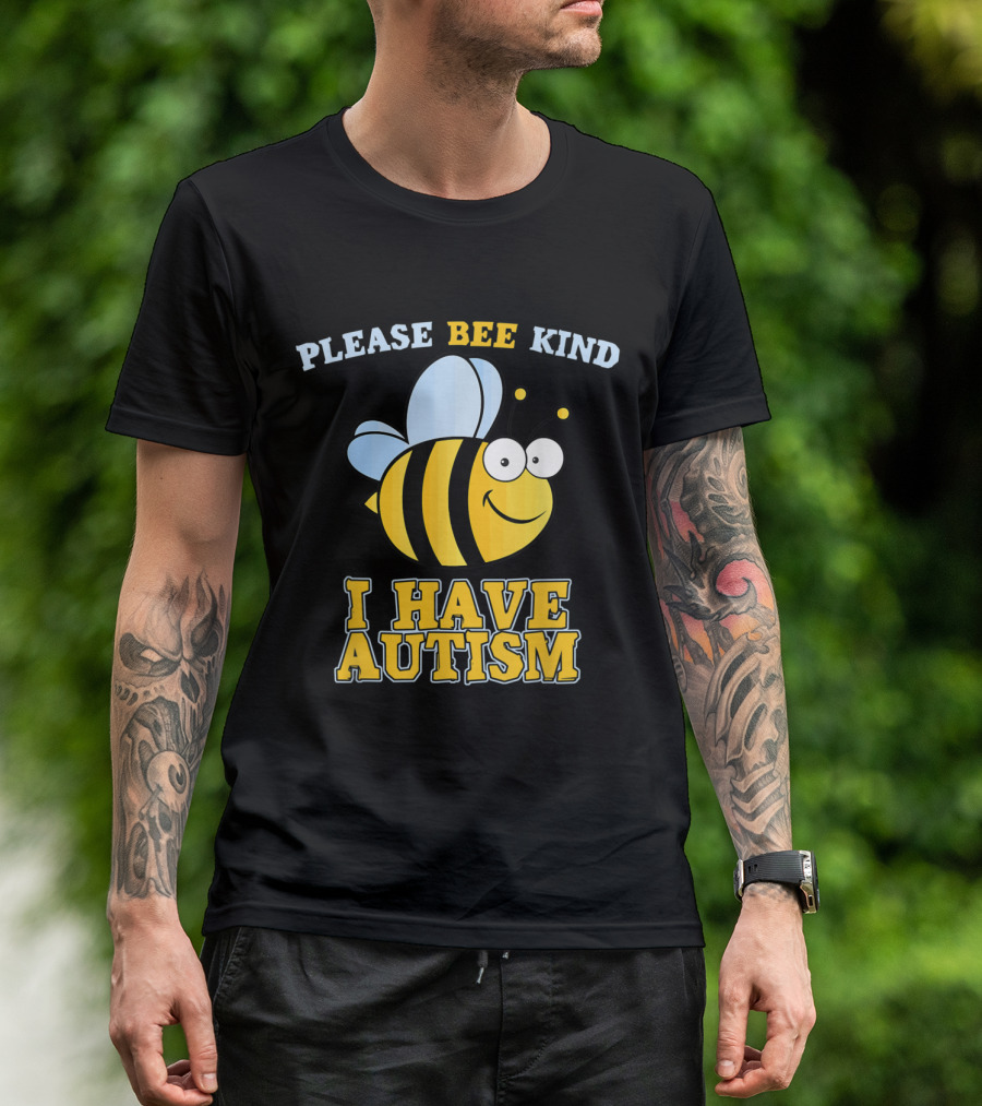 Please Bee Kind I Have Autism T-Shirt