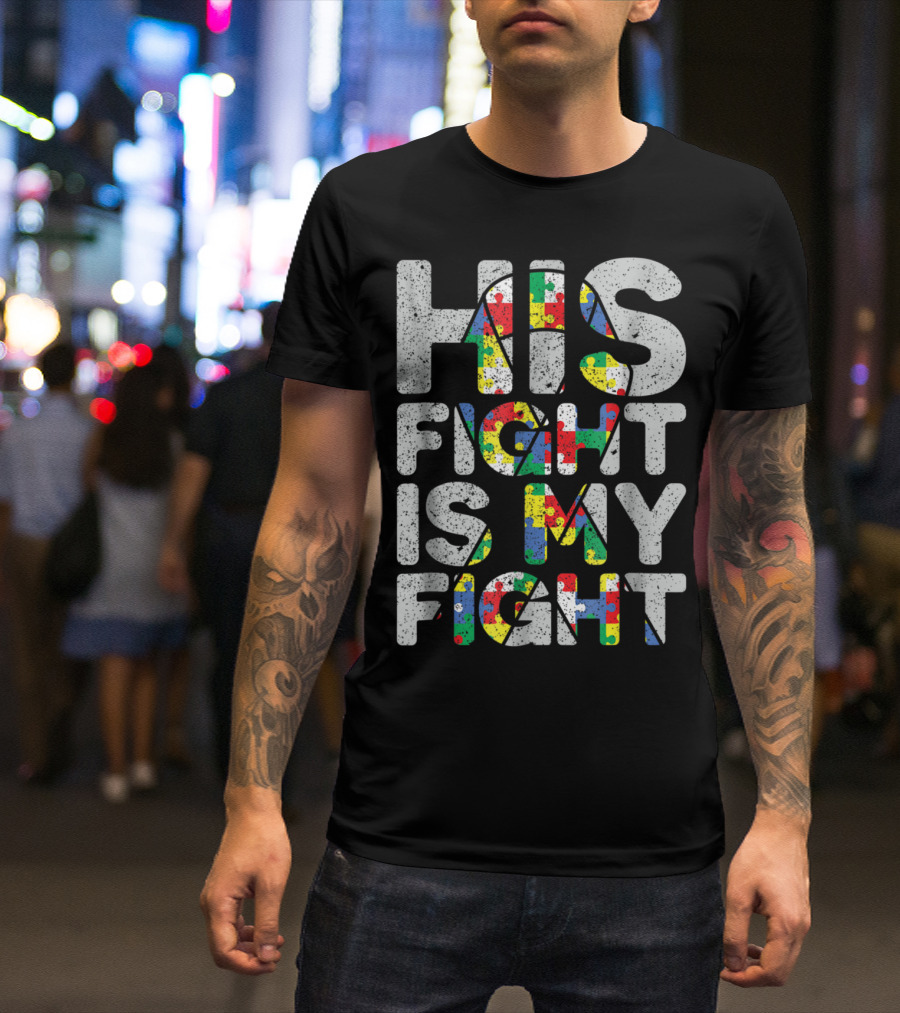 His Fight Is My Fight Puzzle Pieces Autism Awareness And Support T-Shirt