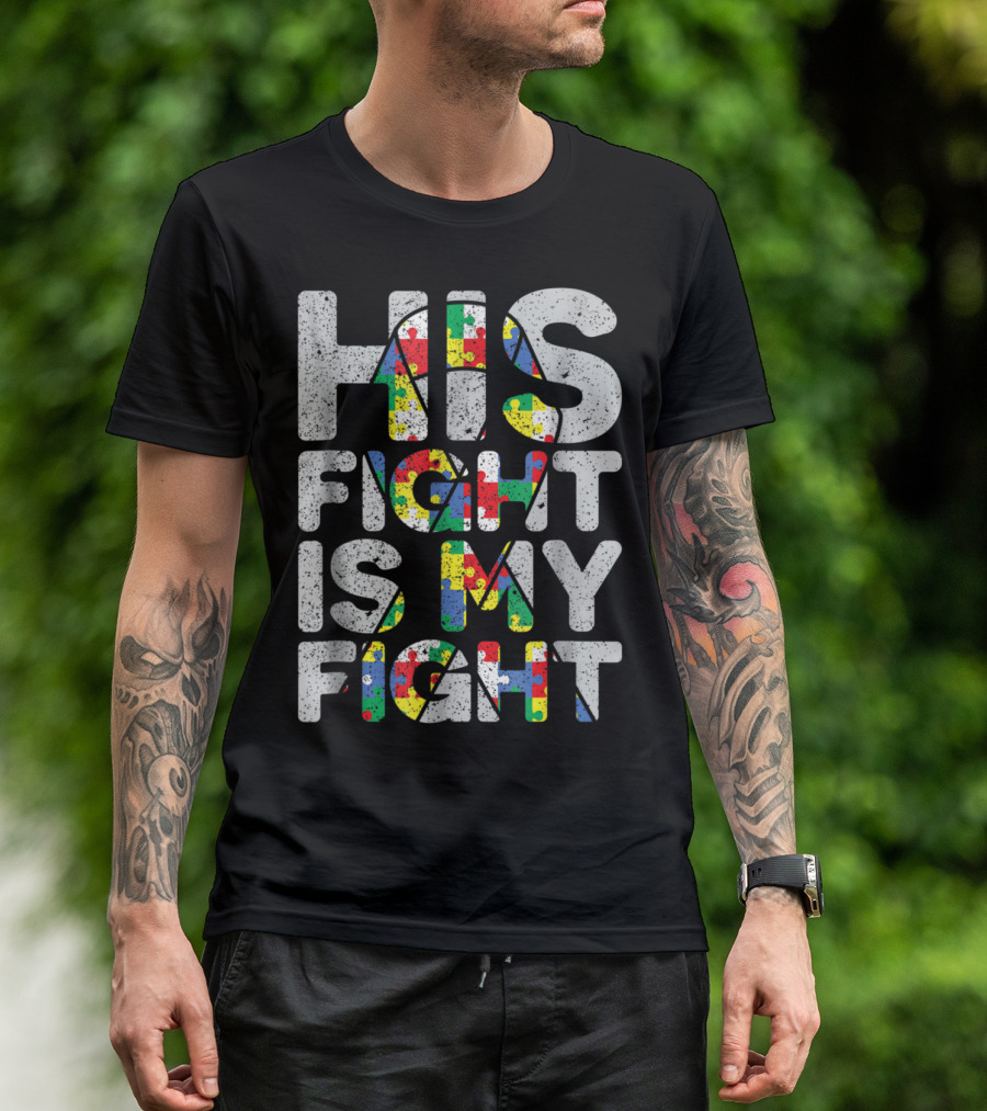 His Fight Is My Fight Puzzle Pieces Autism Awareness And Support T-Shirt