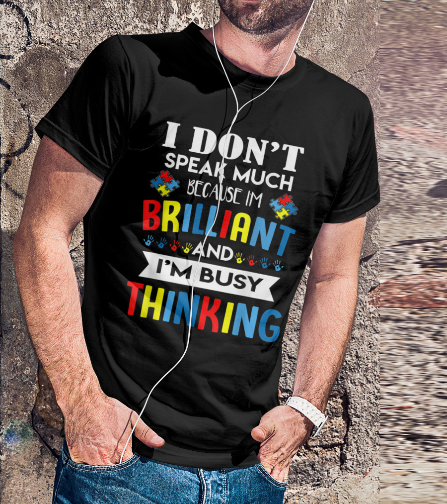 I Don't Speak Much Because I'm Brilliant And I'm Busy Thinking Autism Puzzle T-Shirt