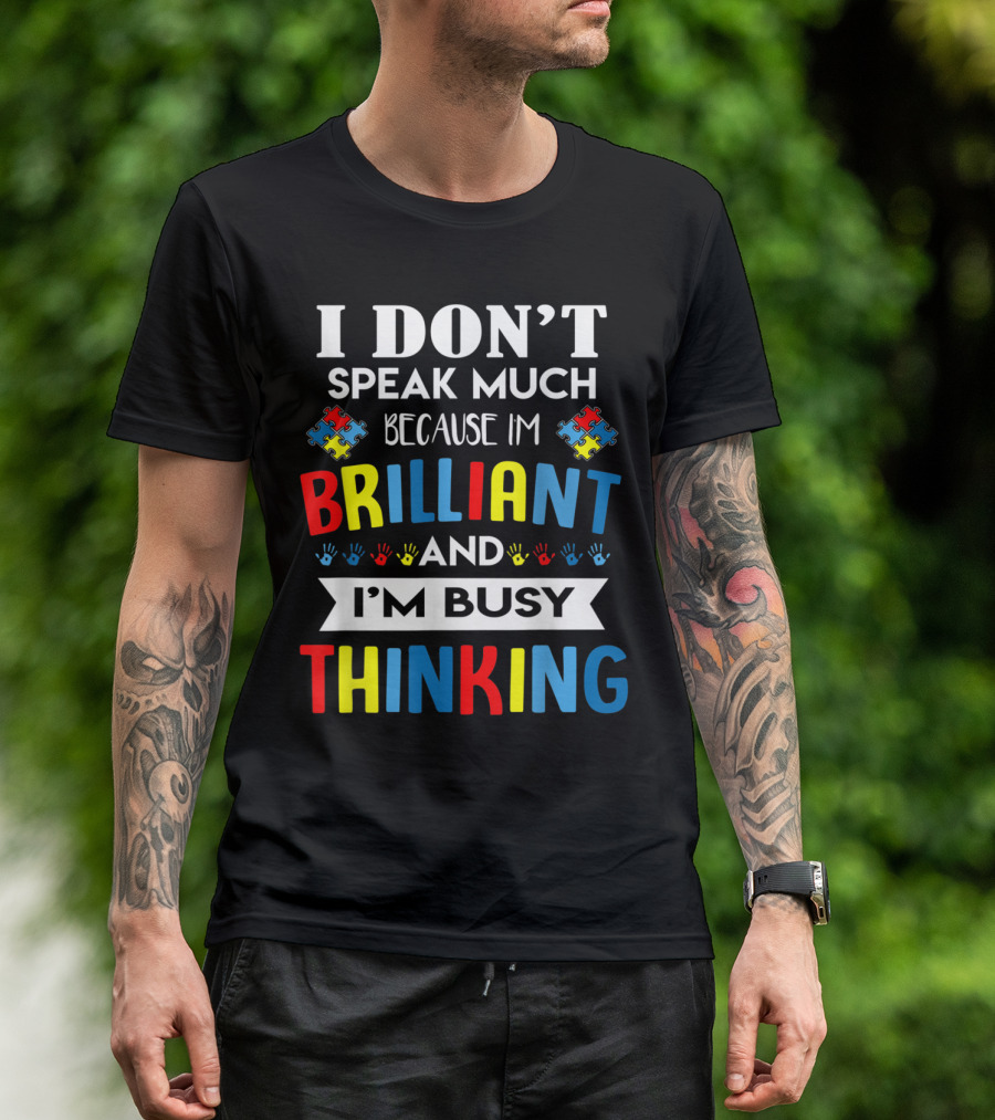 I Don't Speak Much Because I'm Brilliant And I'm Busy Thinking Autism Puzzle T-Shirt