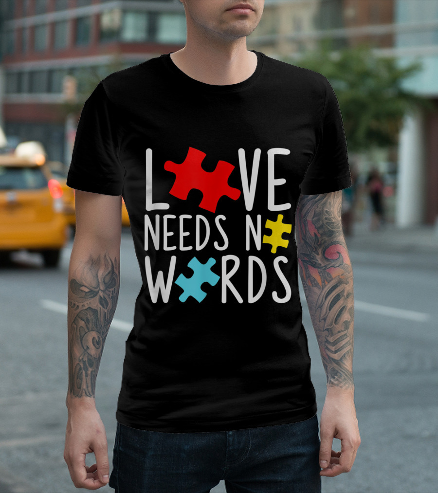 Love Needs No Words Autism Awareness Puzzle Pieces T-Shirt