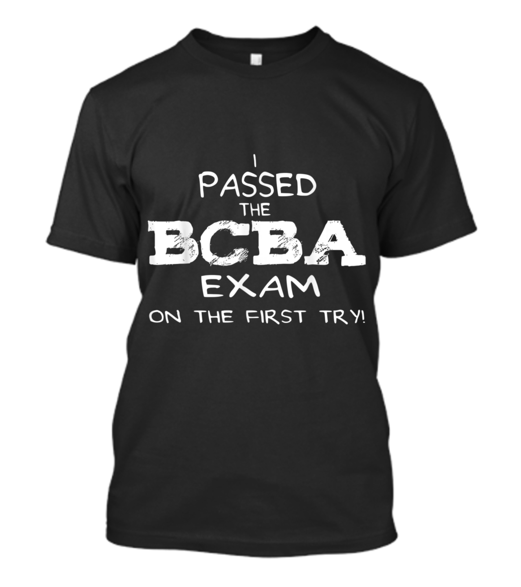 I Passed The BCBA Exam On The First Try T-Shirt
