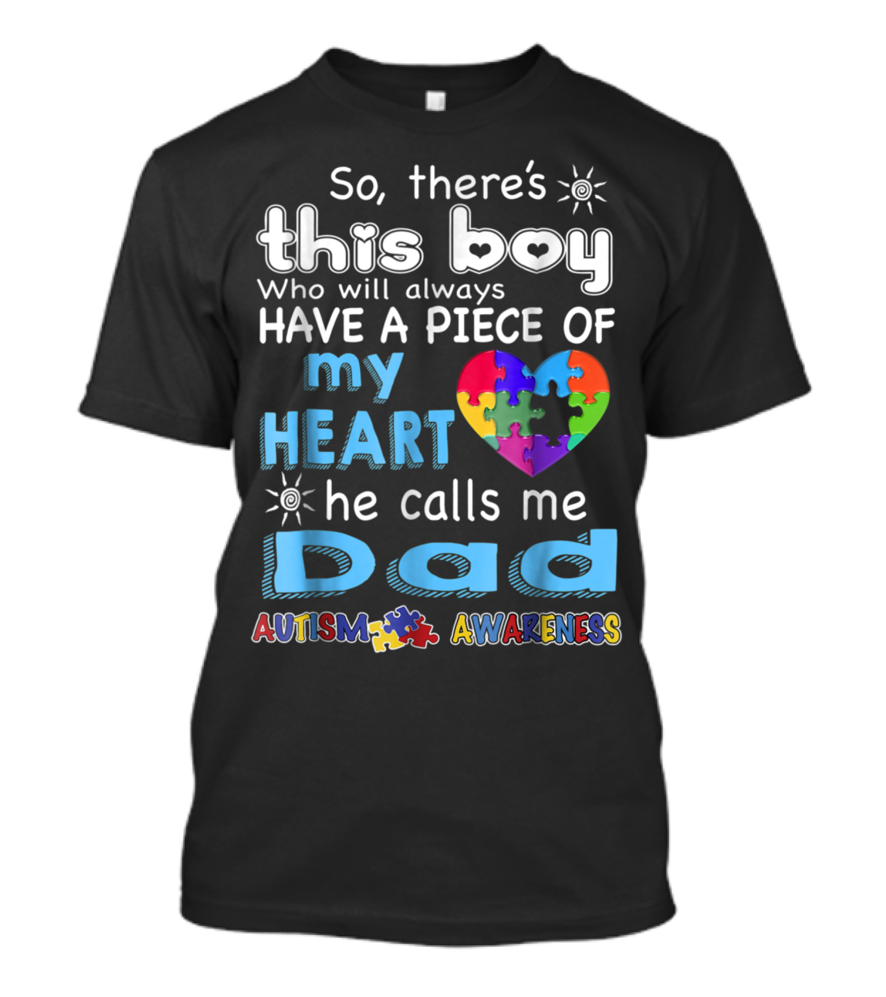 So There's This Boy Who Will Always Have A Piece Of My Heart He Calls Me Dad Autism Awareness T-Shirt