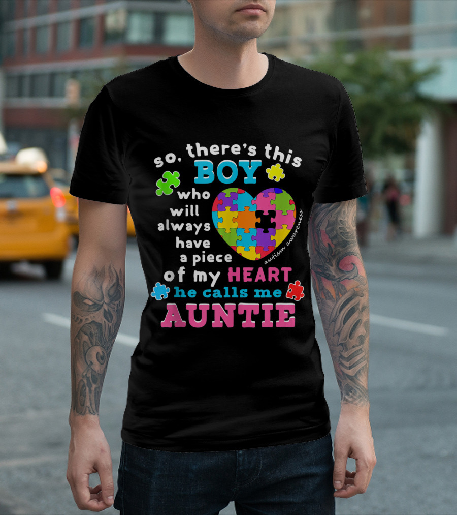 so there's this boy who will always have a piece of my heart he calls me auntie autism awareness T-Shirt
