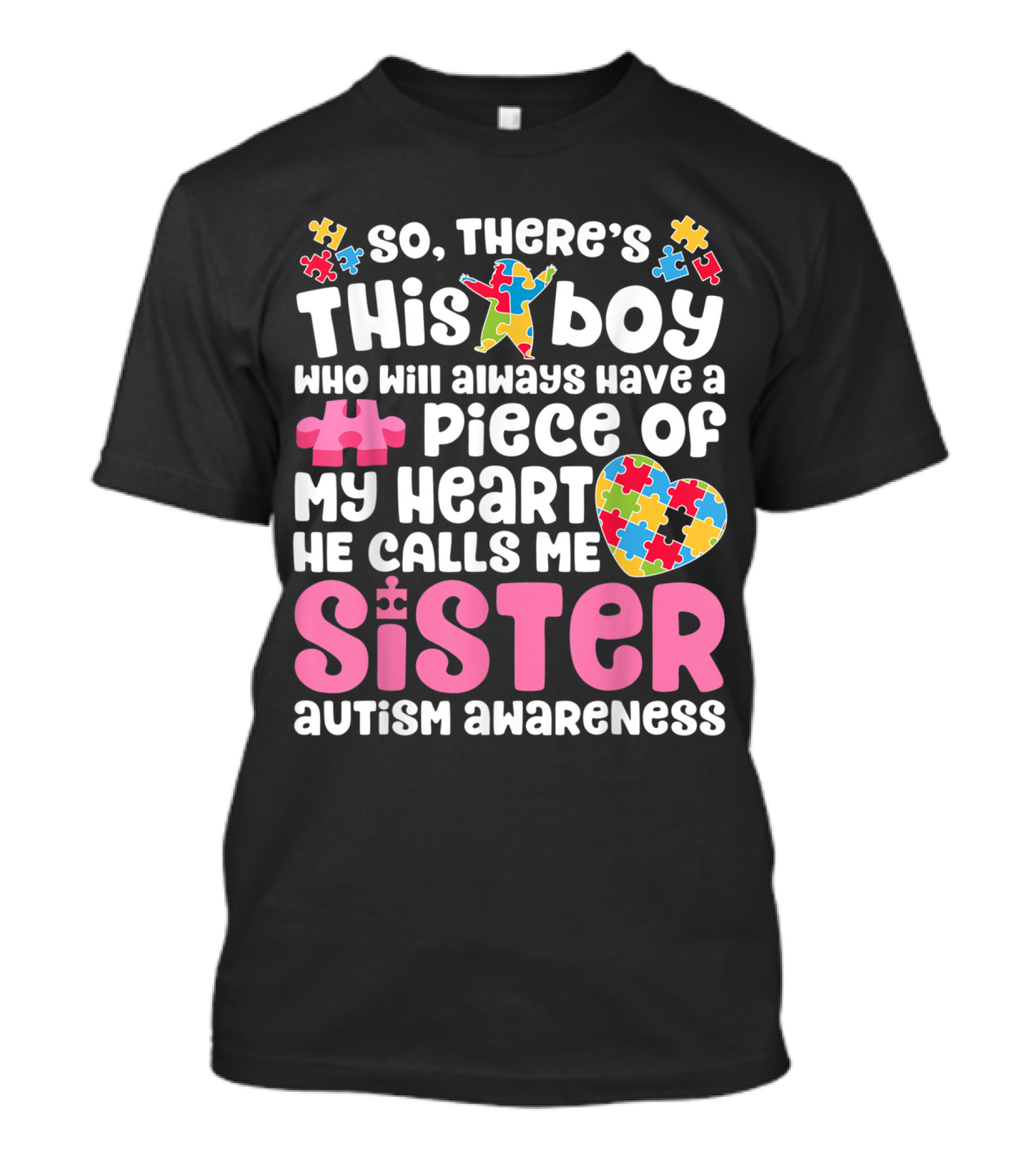 There's This Boy Who Will Always Have A Piece Of My Heart He Calls Me Sister Autism Awareness T-Shirt