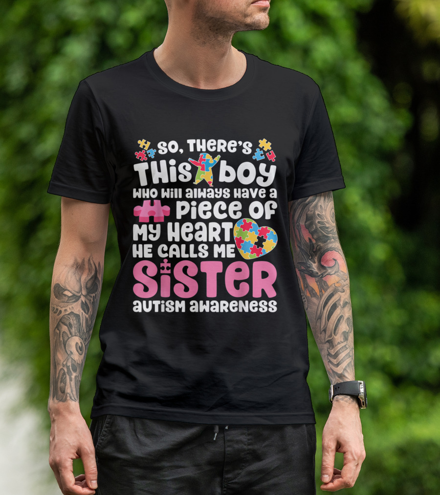 There's This Boy Who Will Always Have A Piece Of My Heart He Calls Me Sister Autism Awareness T-Shirt