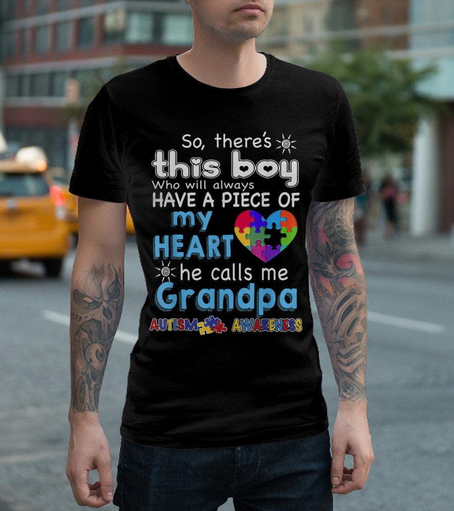 So There's This Boy Who Will Always Have a Piece of My Heart He Calls Me Grandpa Autism Awareness T-Shirt