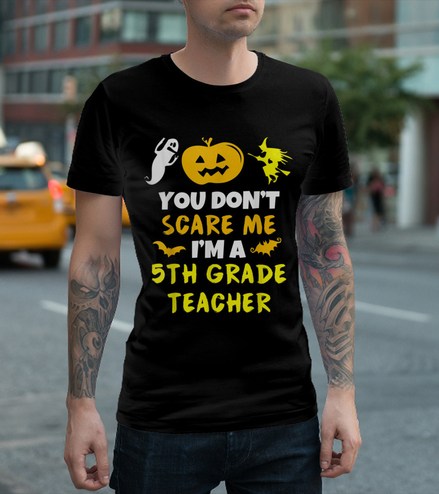 You Don't Scare Me I'm a 5th Grade Teacher Halloween Theme with Pumpkin Ghost and Witch T-Shirt