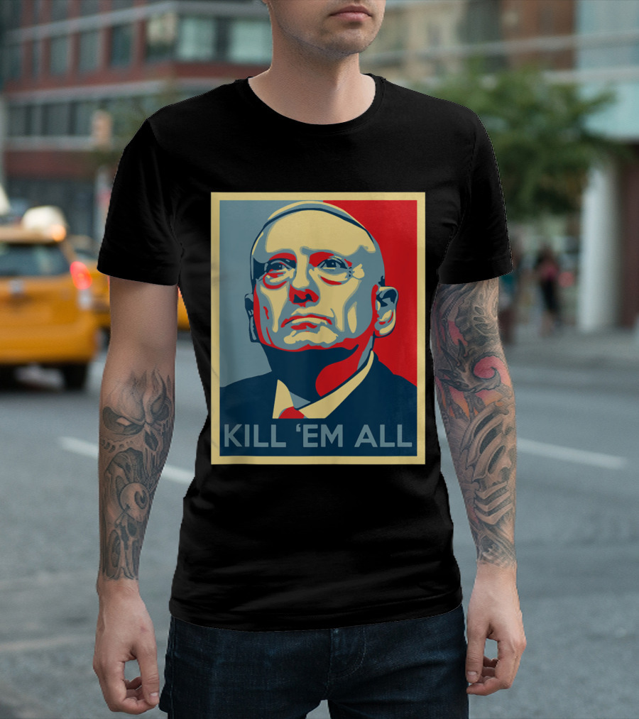 Kill 'Em All General Mattis Patron Saint of Chaos T-Shirt