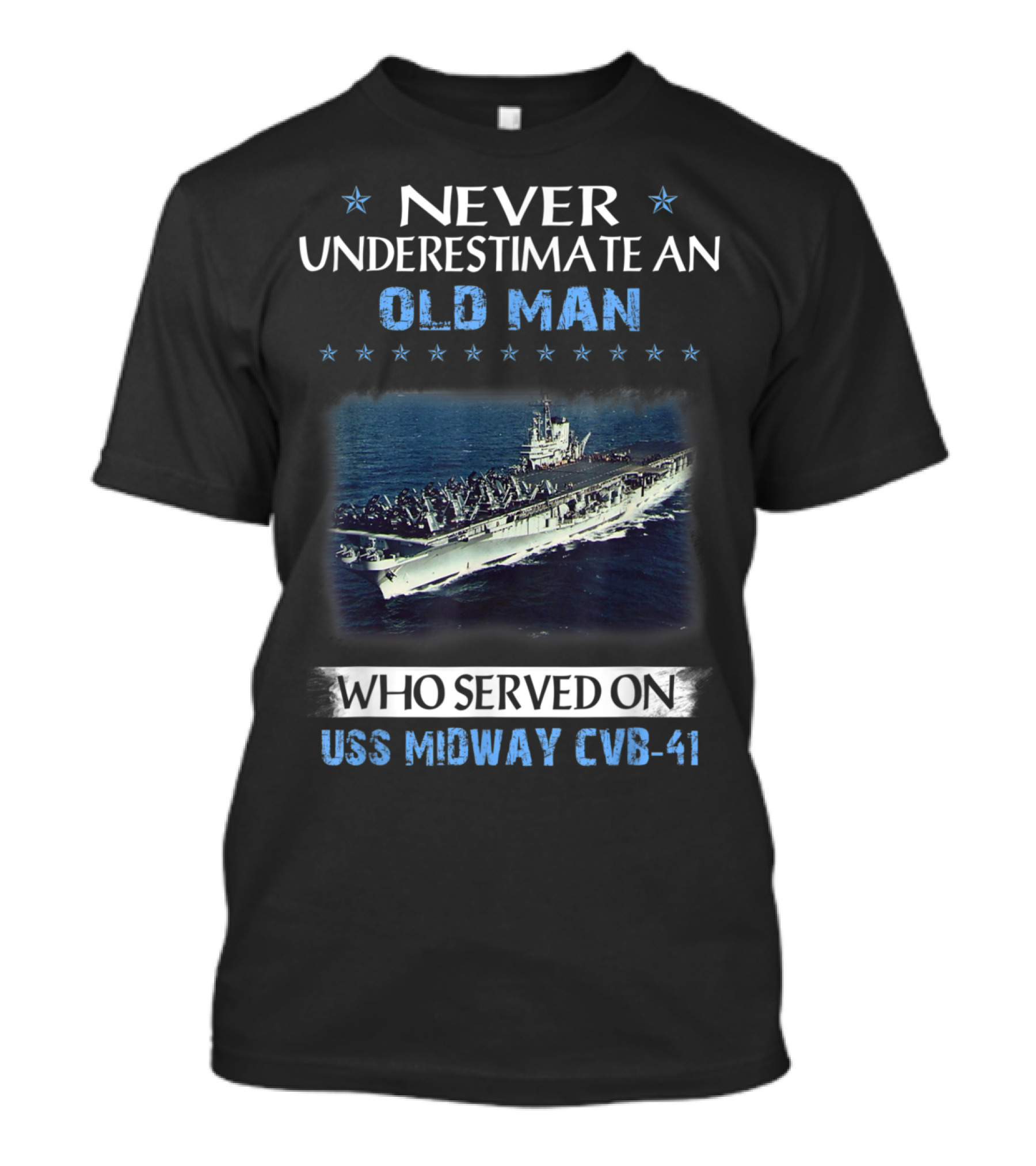 Never Underestimate An Old Man Who Served On USS Midway CVB-41 T-Shirt
