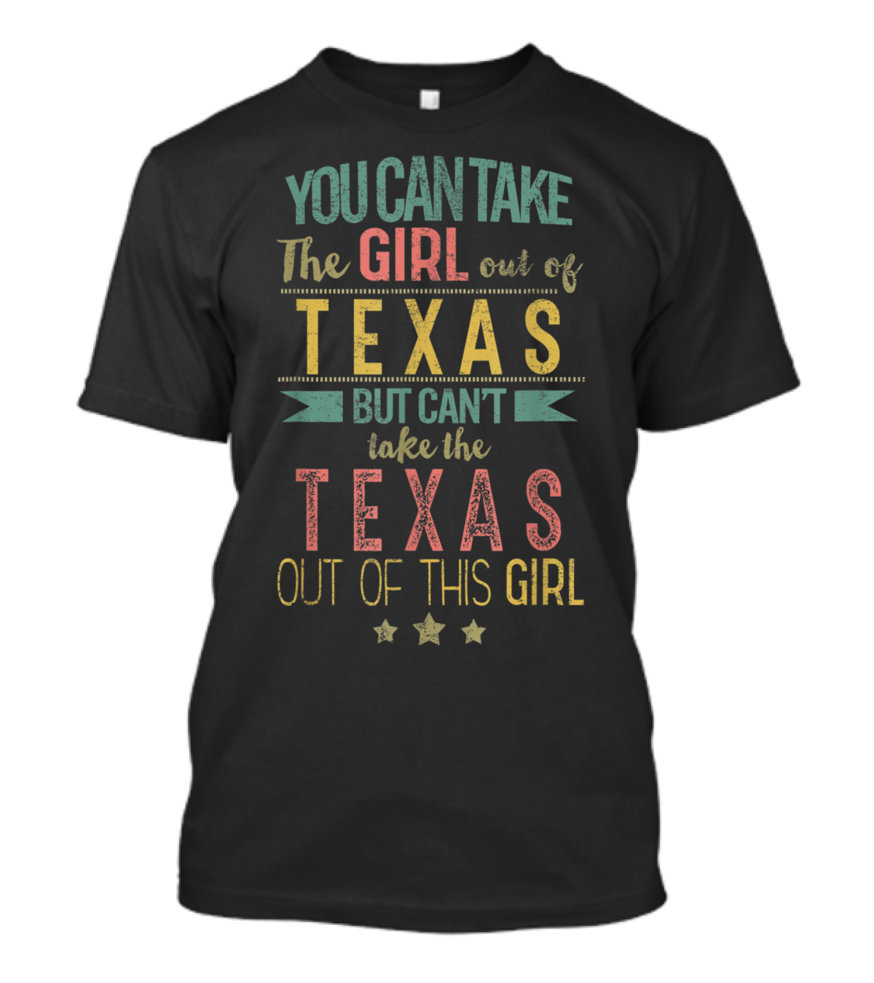 You Can Take The Girl Out Of Texas But Can't Take The Texas Out Of This Girl T-Shirt