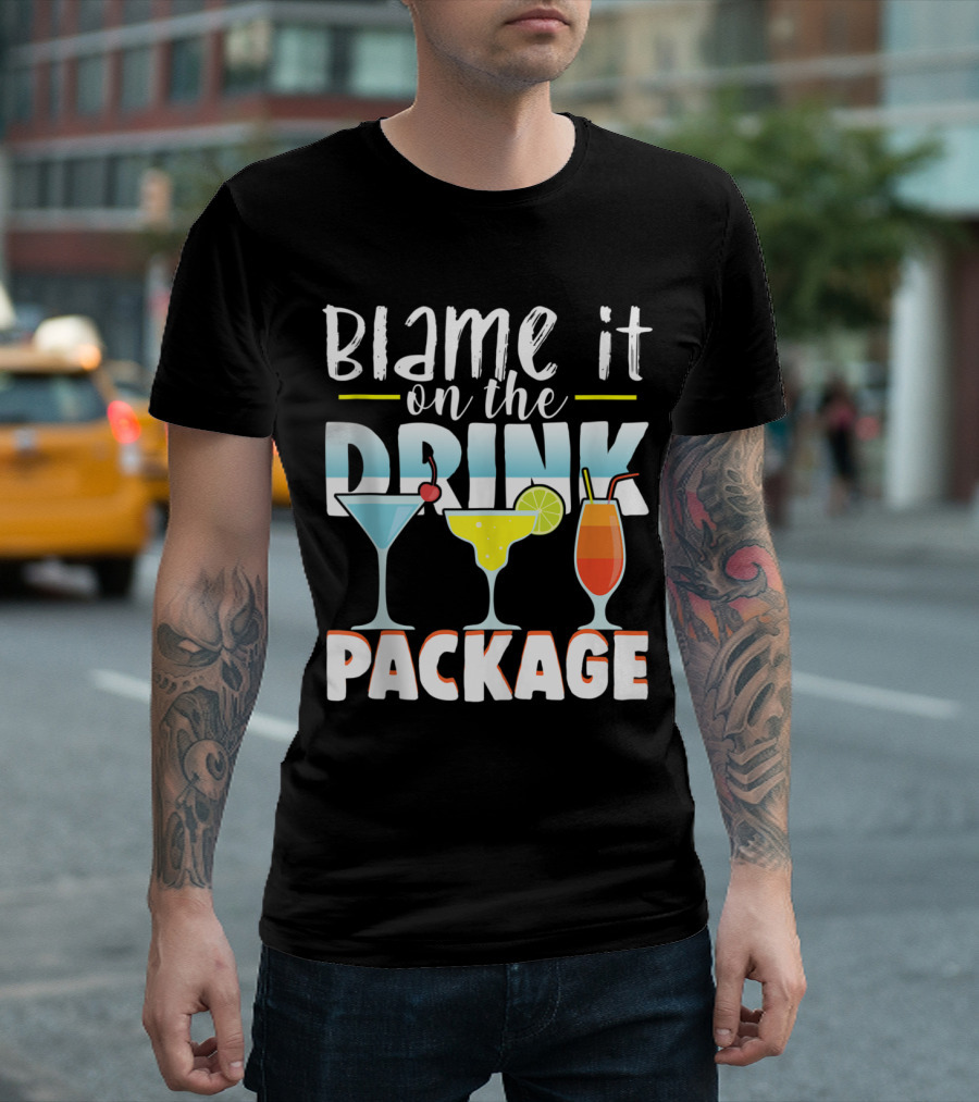 Blame It On The Drink Package Funny Cruise Cruising With Cocktail Drinks T-Shirt