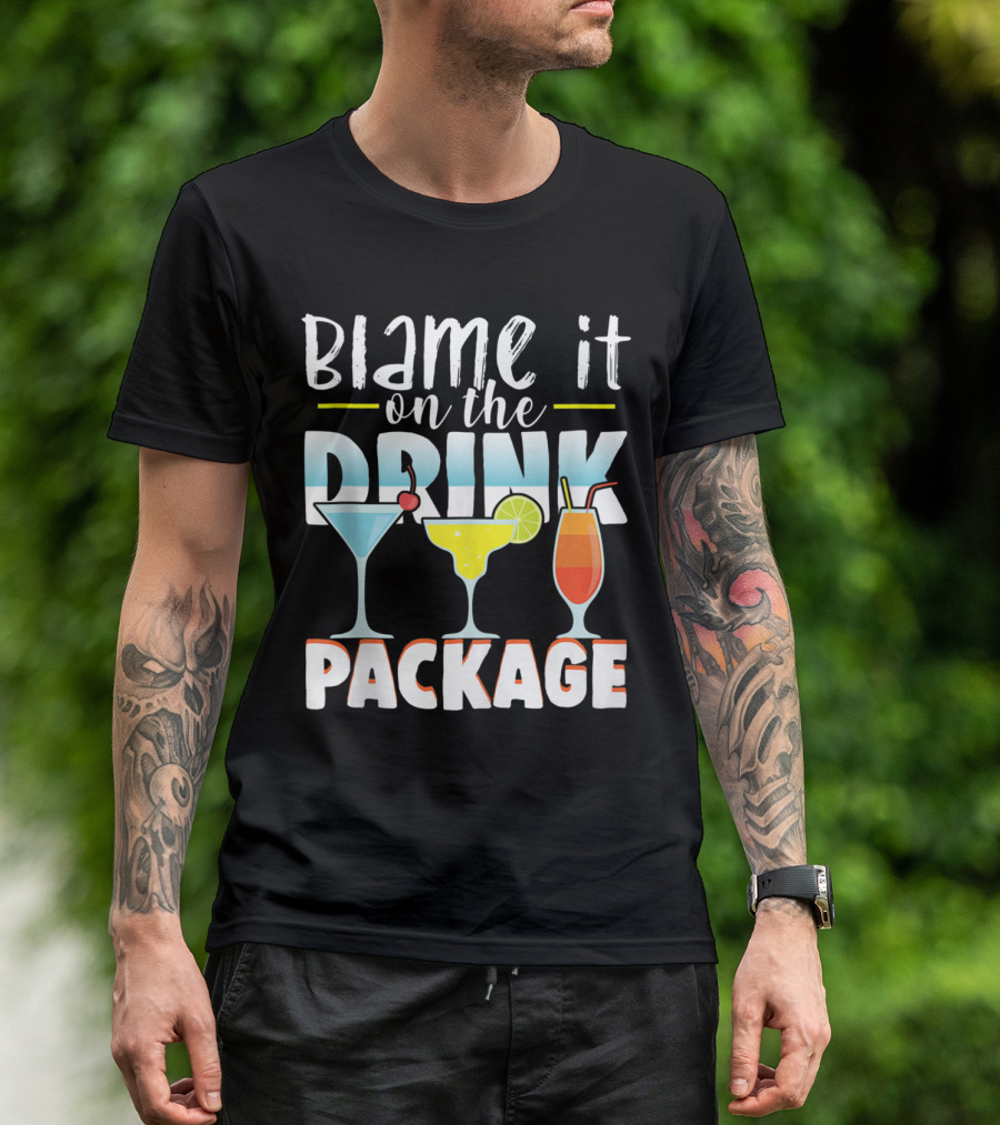 Blame It On The Drink Package Funny Cruise Cruising With Cocktail Drinks T-Shirt