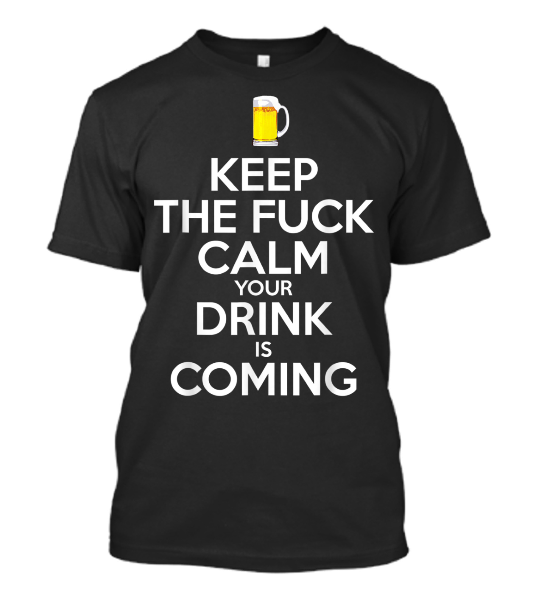 Keep Calm Your Drink Is Coming Bartender Beer T-Shirt