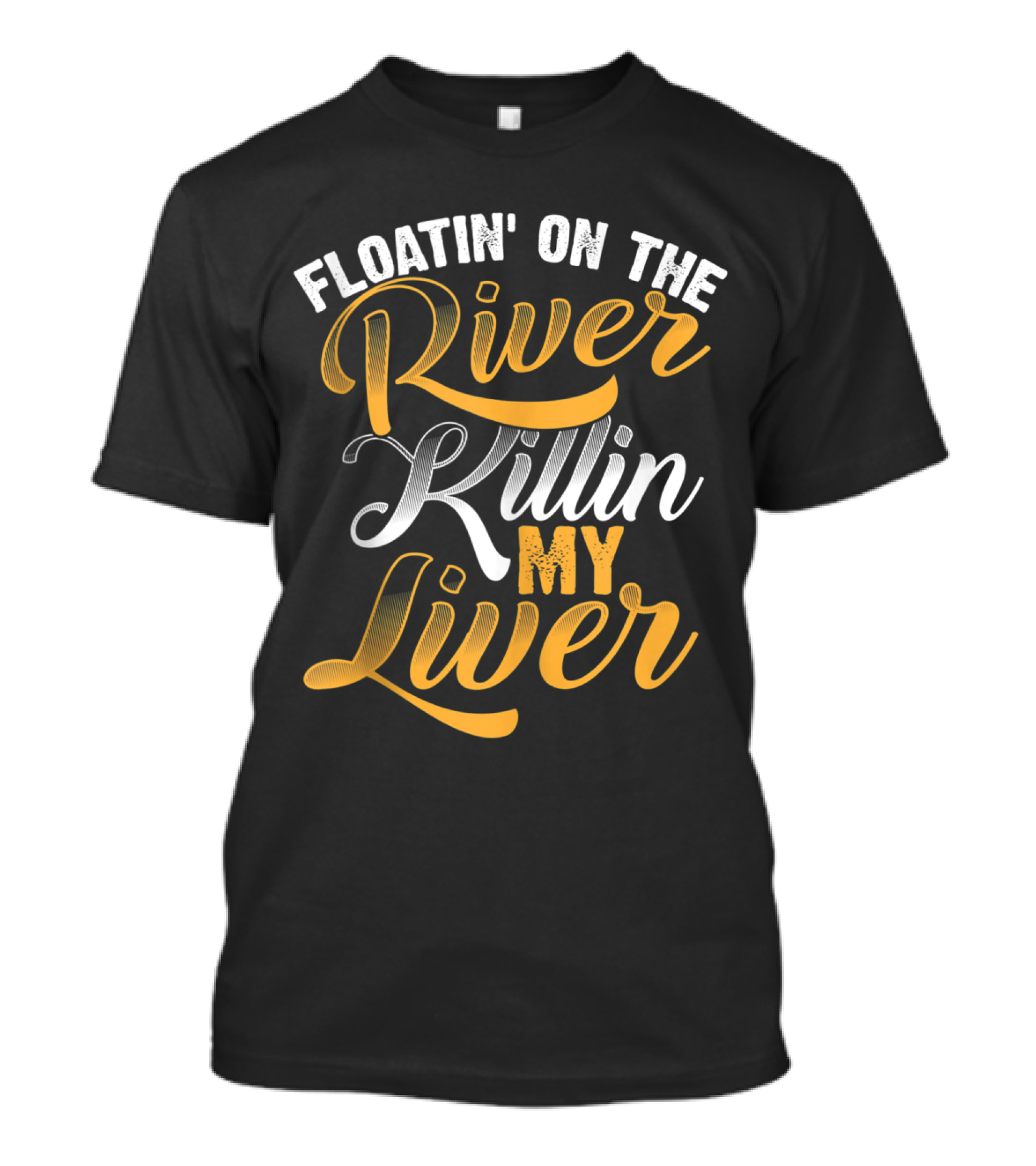Floatin' On The River Killin' My Liver T-Shirt