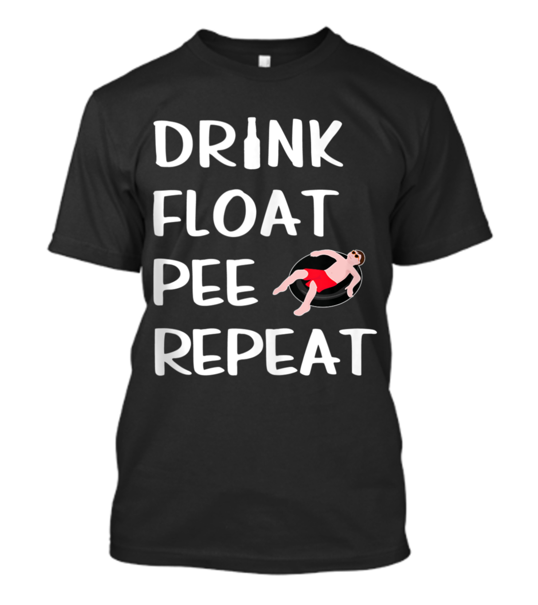 Drink Float Pee Repeat Funny Float Trip River Tubing T-Shirt