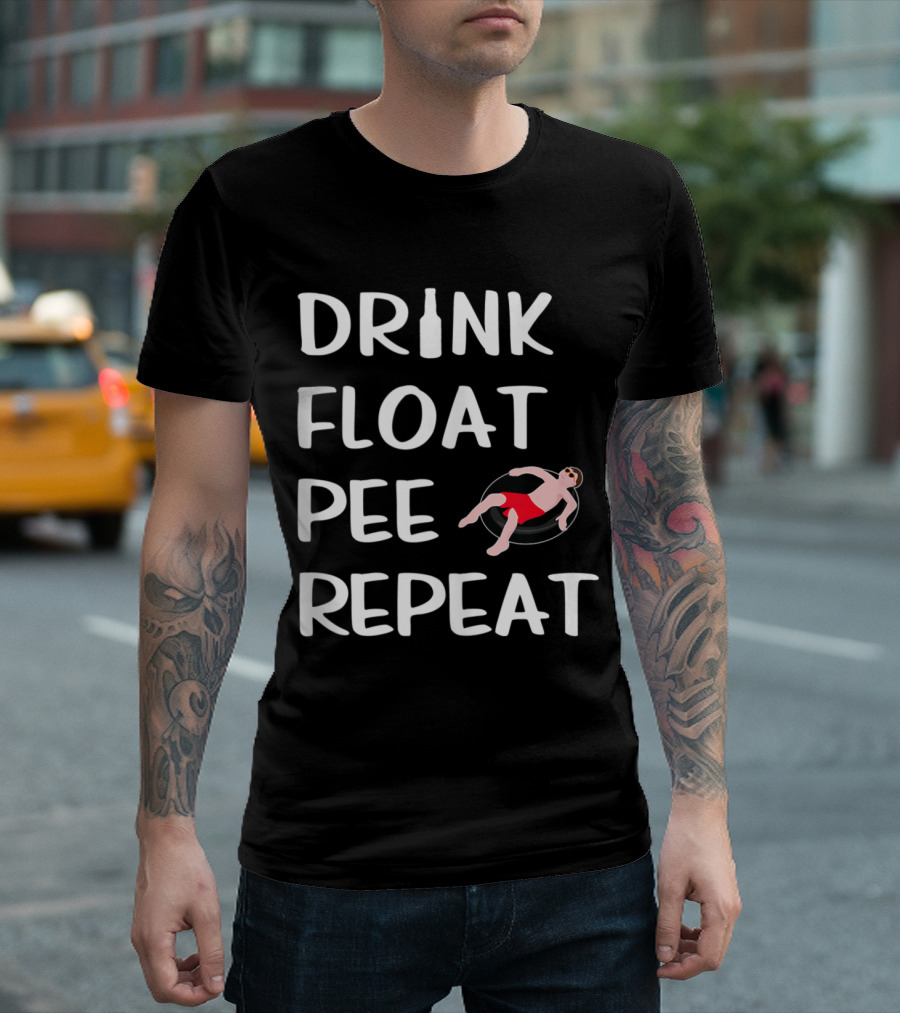 Drink Float Pee Repeat Funny Float Trip River Tubing T-Shirt