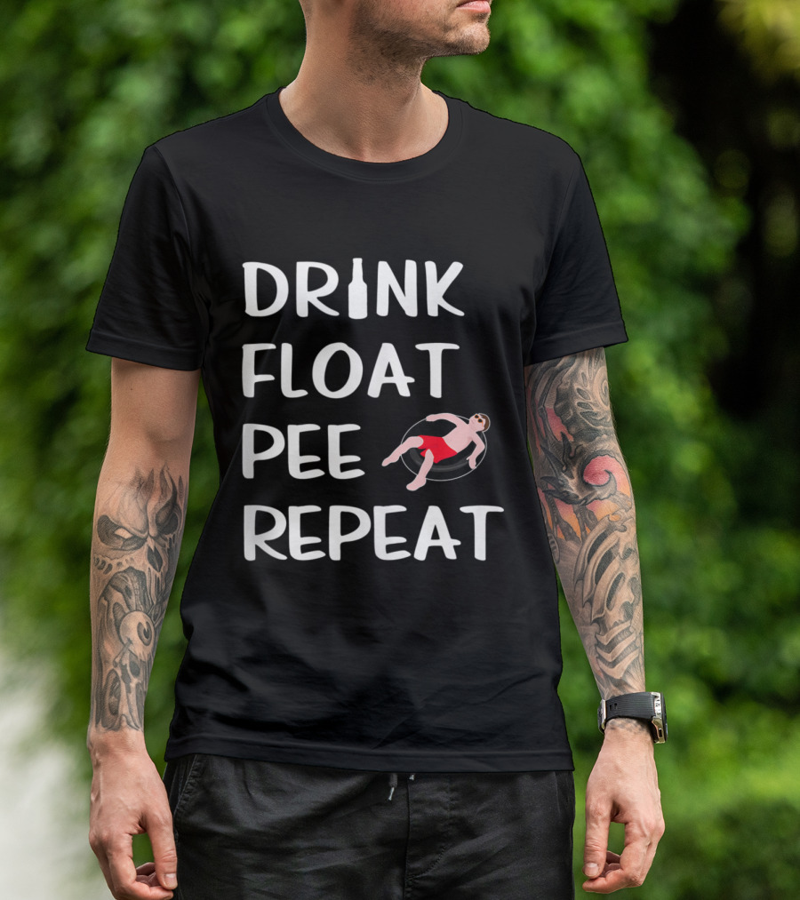 Drink Float Pee Repeat Funny Float Trip River Tubing T-Shirt