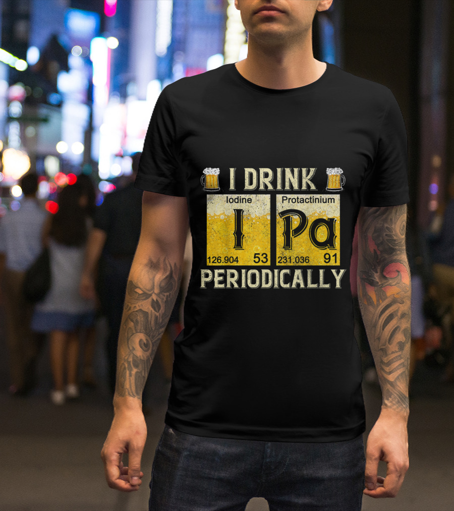I Drink IPA Iodine Protactinium Periodically Beer Elements T-Shirt